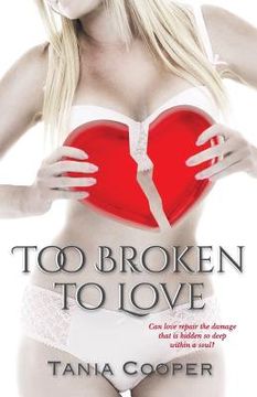 portada Too Broken To Love: Book one of The Broken series (in English)