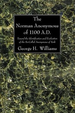 portada the norman anonymous of 1100 a.d.the norman anonymous of 1100 a.d.: toward the identification and evaluation of the so-called anonymous of york (in English)