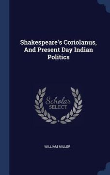 portada Shakespeare's Coriolanus, And Present Day Indian Politics