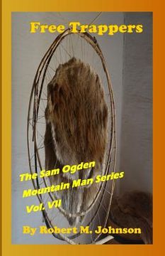 portada Free Trappers: The Sam Ogden Mountain Man Series Vol. VII (en Inglés)