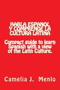 portada Habla Espanol y Comprende la Cultura Latina: Compact Guide to learn Spanish with a view of the Latin Culture (en Inglés)