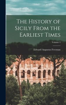 portada The History of Sicily From the Earliest Times; Volume 4 (en Inglés)