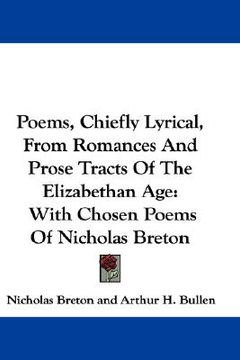 portada poems, chiefly lyrical, from romances and prose tracts of the elizabethan age: with chosen poems of nicholas breton (en Inglés)