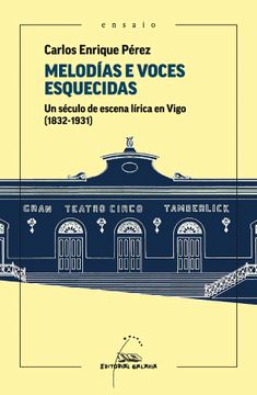 portada Melodias e Voces Esquecidas. Un Seculo de Escena Lirica en Vigo ( 1832-1931) (en Gallego)