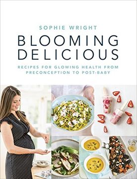 portada Blooming Delicious: Recipes for Glowing Health from Pre-Conception to Post-Baby (in English)