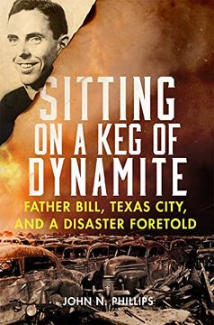 portada Sitting on a keg of Dynamite: Father Bill, Texas City, and a Disaster Foretold (en Inglés)