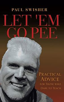 portada Let 'em go Pee: Practical Advice for Those who Dare to Teach (en Inglés)