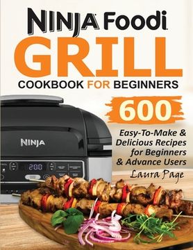 portada Ninja Foodi Grill Cookbook for Beginners: 600 Easy-To-Make & Delicious Recipes for Beginners & Advanced Users (in English)
