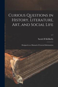 portada Curious Questions in History, Literature, Art, and Social Life: Designed as a Manual of General Information; v.1 (in English)