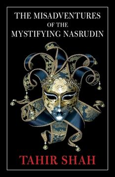 portada The Misadventures of the Mystifying Nasrudin (in English)