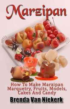 portada Marzipan: How To Make Marzipan Marquetry, Fruits, Models, Cakes And Candy (in English)