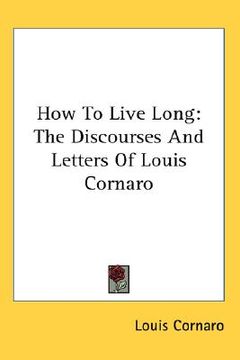 portada how to live long: the discourses and letters of louis cornaro (en Inglés)