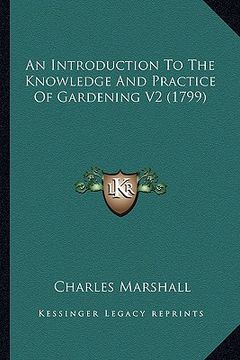 portada an introduction to the knowledge and practice of gardening van introduction to the knowledge and practice of gardening v2 (1799) 2 (1799) (en Inglés)