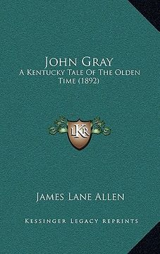 portada john gray: a kentucky tale of the olden time (1892) (en Inglés)