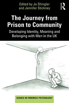 portada The Journey From Prison to Community: Developing Identity, Meaning and Belonging With men in the uk (Issues in Forensic Psychology) (en Inglés)