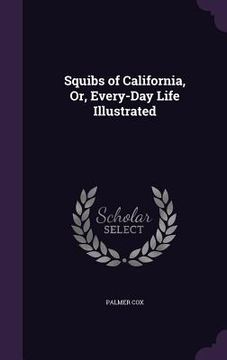 portada Squibs of California, Or, Every-Day Life Illustrated (in English)