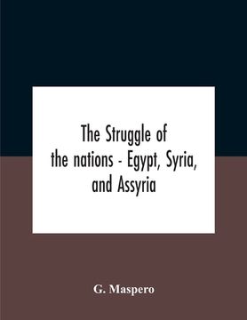 portada The Struggle Of The Nations - Egypt, Syria, And Assyria (en Inglés)