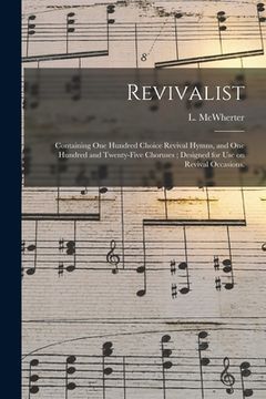 portada Revivalist: Containing One Hundred Choice Revival Hymns, and One Hundred and Twenty-five Choruses; Designed for Use on Revival Occ (en Inglés)