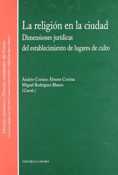 La religión en la ciudad : dimensiones jurídicas del establecimiento de lugares de culto