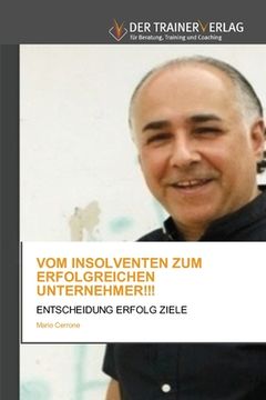 Vom Insolventen Zum Erfolgreichen Unternehmer!!! (en Alemán)