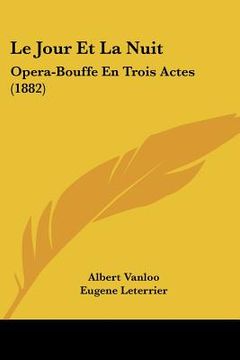 portada Le Jour Et La Nuit: Opera-Bouffe En Trois Actes (1882) (en Francés)