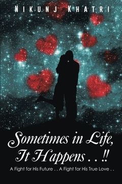 portada Sometimes in Life, It Happens . . !: A Fight for His Future . . A Fight for His True Love . .