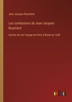 portada Les confessions de Jean-Jacques Bouchard: Suivies de son Voyage de Paris à Rome en 1630 (en Francés)