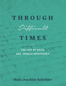 portada Through Difficult Times: The Life of Erich and Ursula Spickschen (in English)