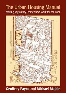portada The Urban Housing Manual: Making Regulatory Frameworks Work for the Poor (en Inglés)