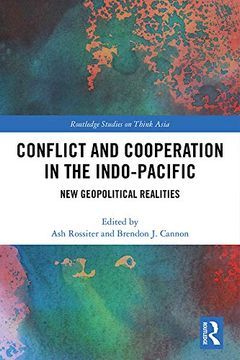 portada Conflict and Cooperation in the Indo-Pacific: New Geopolitical Realities (Routledge Studies on Think Asia) 