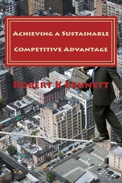 portada Achieving a Sustainable Competitive Advantage: The Playbook for the CEO (en Inglés)