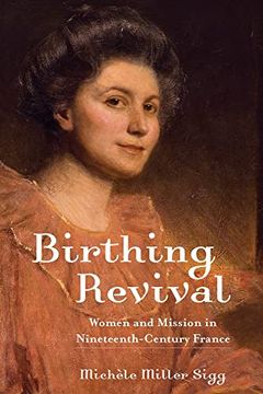 portada Birthing Revival: Women and Mission in Nineteenth-Century France (en Inglés)