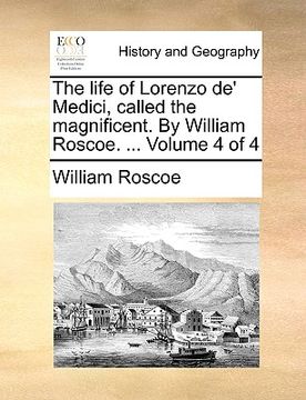 portada the life of lorenzo de' medici, called the magnificent. by william roscoe. ... volume 4 of 4 (en Inglés)