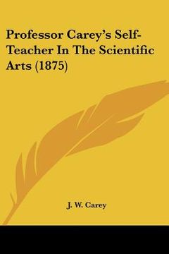 portada professor carey's self-teacher in the scientific arts (1875) (en Inglés)