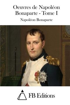 portada Oeuvres de Napoléon Bonaparte - Tome I (Oeuvres De Napoleon Bonaparte) (French Edition)