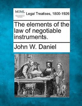 portada the elements of the law of negotiable instruments. (en Inglés)