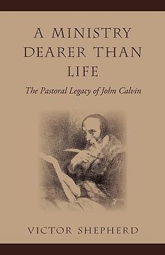 portada a ministry dearer than life: the pastoral legacy of john calvin (in English)