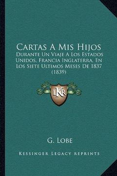 portada Cartas a mis Hijos: Durante un Viaje a los Estados Unidos, Francia Inglaterra, en los Siete Ultimos Meses de 1837 (1839) (in Spanish)