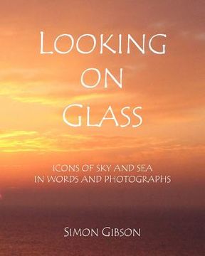 portada looking on glass: icons of sky and sea in words and photographs (en Inglés)