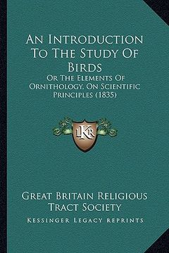 portada an introduction to the study of birds an introduction to the study of birds: or the elements of ornithology, on scientific principles (18or the eleme (en Inglés)