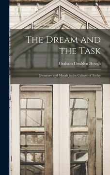portada The Dream and the Task: Literature and Morals in the Culture of Today (en Inglés)