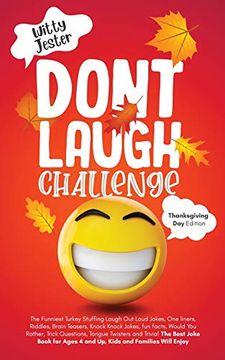 portada Don'T Laugh Challenge - Thanksgiving Edition the Funniest Turkey Stuffing Laugh out Loud Jokes, one Liners, Riddles, Brain Teasers, Knock Knock Jokes,. And Trivia! The Best Joke Book for Ages 4 (en Inglés)