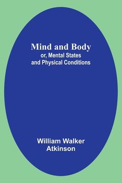 portada Mind and Body; or, Mental States and Physical Conditions (en Inglés)