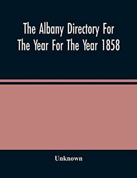 portada The Albany Directory for the Year for the Year 1858: Containing a General Directory of the Citizens, a Business Directory, and Other Miscellaneous Matter 