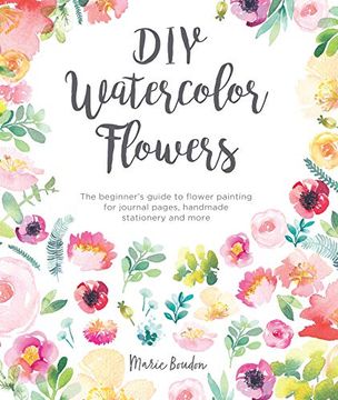 portada Diy Watercolor Flowers: The Beginner’S Guide to Flower Painting for Journal Pages, Handmade Stationery and More (en Inglés)