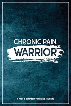 portada Chronic Pain Warrior: A Pain & Symptom Tracking Journal for Chronic Pain & Illness (en Inglés)