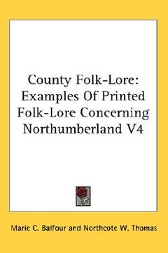 portada county folk-lore: examples of printed folk-lore concerning northumberland v4 (en Inglés)