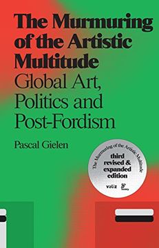 portada The Murmuring of the Artistic Multitude: Global Art, Politics and Post-Fordism (en Inglés)