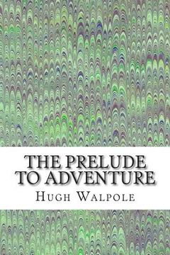 portada The Prelude to Adventure: (Hugh Walpole Classics Collection) (in English)