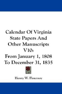 portada calendar of virginia state papers and other manuscripts v10: from january 1, 1808 to december 31, 1835 (in English)